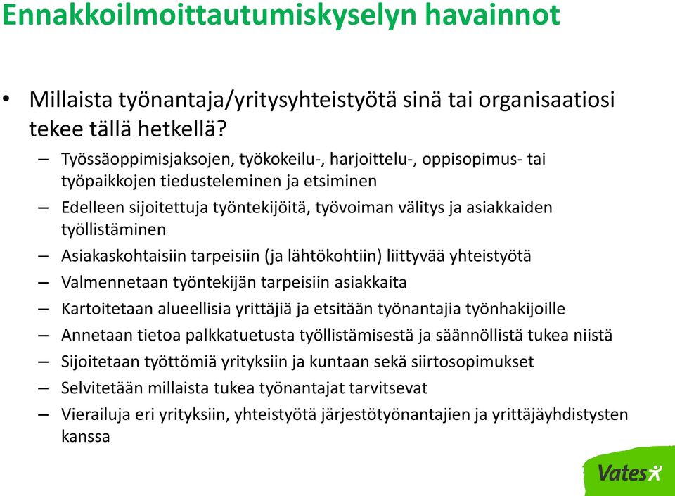 Asiakaskohtaisiin tarpeisiin (ja lähtökohtiin) liittyvää yhteistyötä Valmennetaan työntekijän tarpeisiin asiakkaita Kartoitetaan alueellisia yrittäjiä ja etsitään työnantajia työnhakijoille