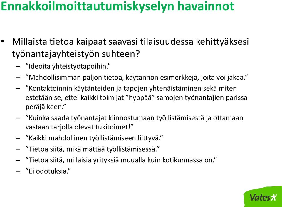 Kontaktoinnin käytänteiden ja tapojen yhtenäistäminen sekä miten estetään se, ettei kaikki toimijat hyppää samojen työnantajien parissa peräjälkeen.