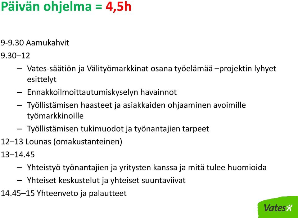 havainnot Työllistämisen haasteet ja asiakkaiden ohjaaminen avoimille työmarkkinoille Työllistämisen tukimuodot ja