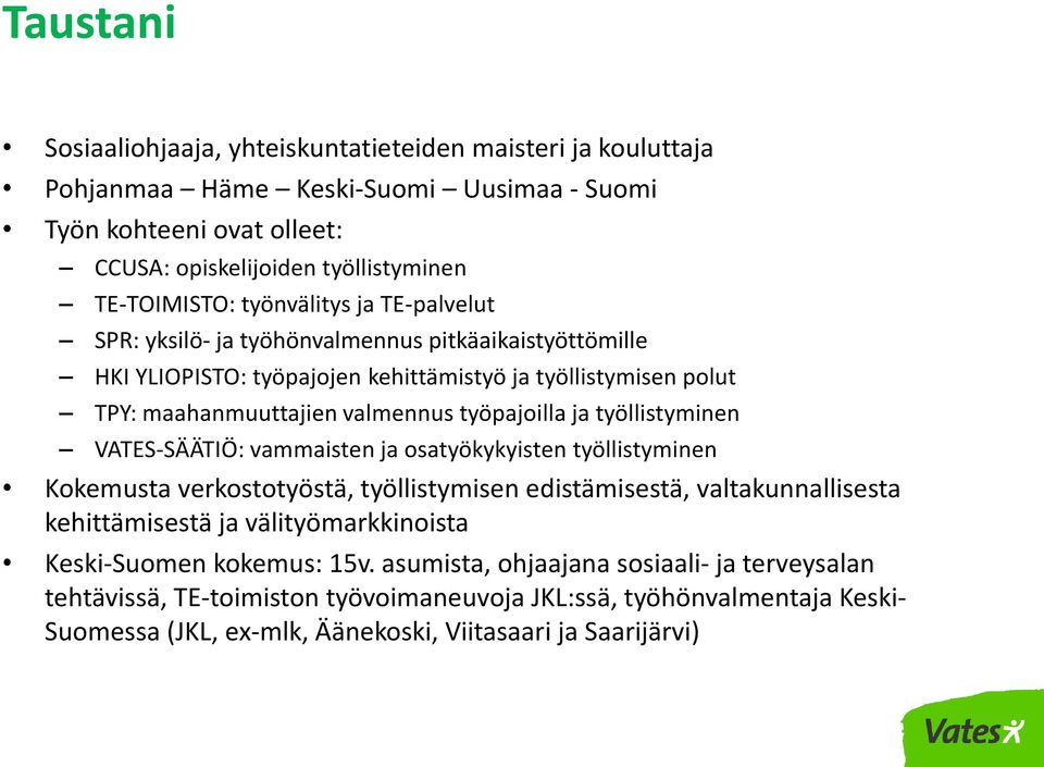 työllistyminen VATES-SÄÄTIÖ: vammaisten ja osatyökykyisten työllistyminen Kokemusta verkostotyöstä, työllistymisen edistämisestä, valtakunnallisesta kehittämisestä ja välityömarkkinoista