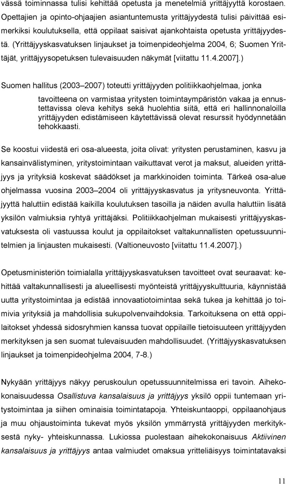 (Yrittäjyyskasvatuksen linjaukset ja toimenpideohjelma 2004, 6; Suomen Yrittäjät, yrittäjyysopetuksen tulevaisuuden näkymät [viitattu 11.4.2007].