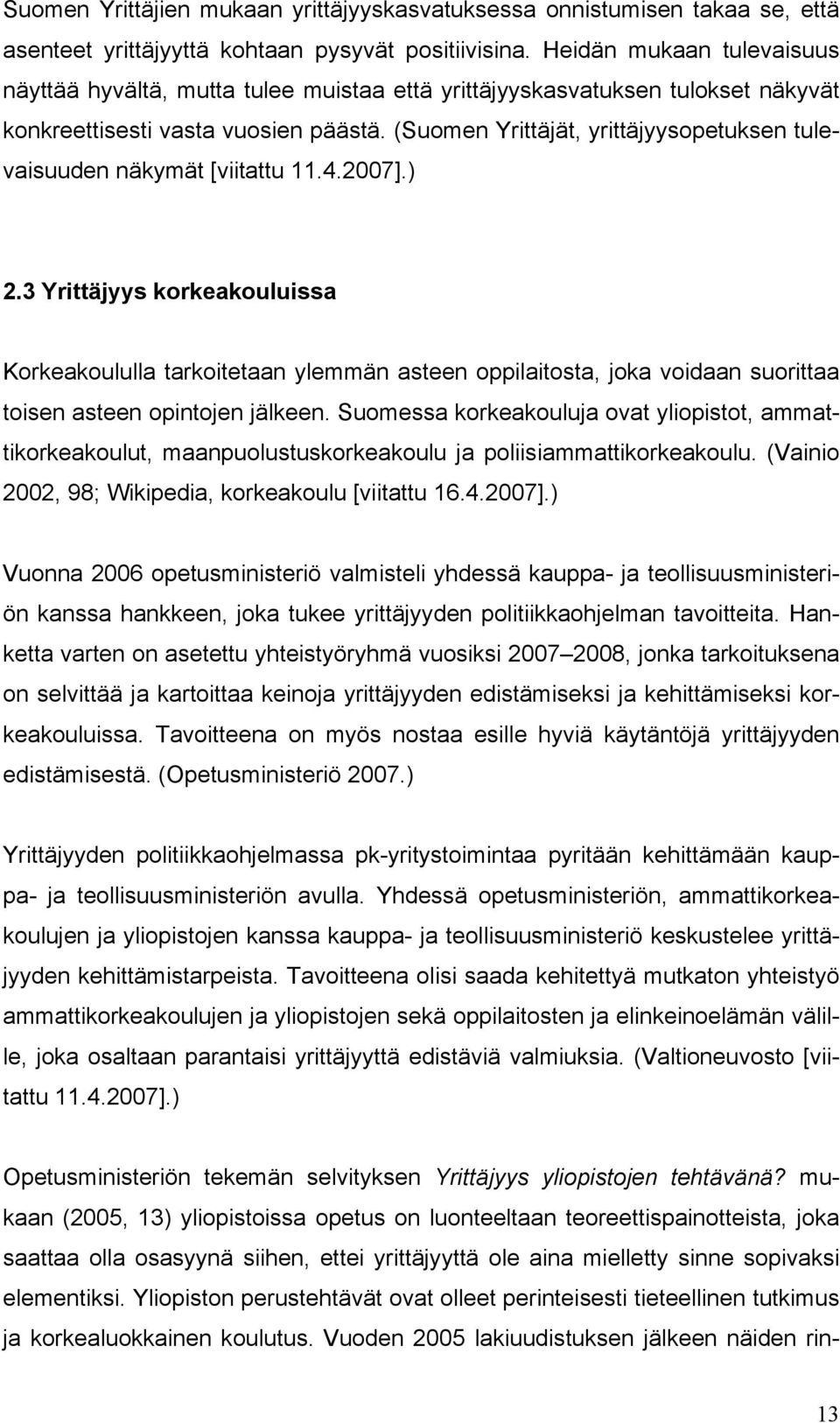 (Suomen Yrittäjät, yrittäjyysopetuksen tulevaisuuden näkymät [viitattu 11.4.2007].) 2.