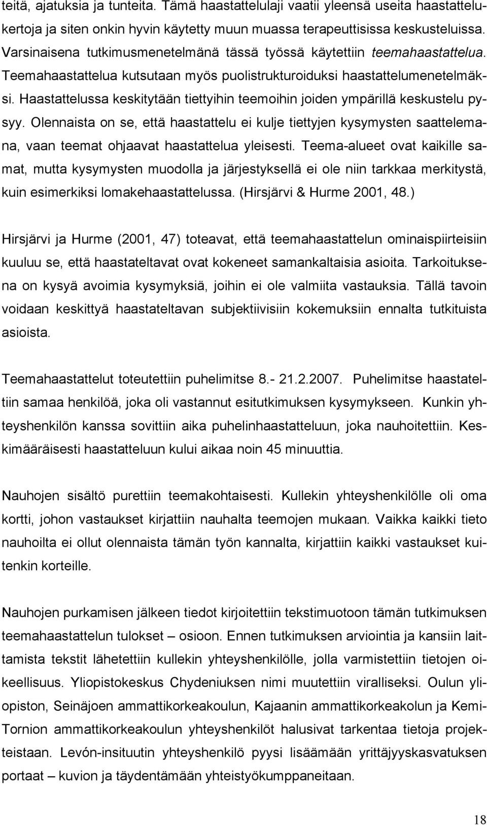 Haastattelussa keskitytään tiettyihin teemoihin joiden ympärillä keskustelu pysyy.