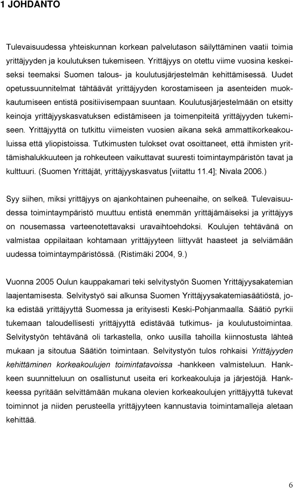 Uudet opetussuunnitelmat tähtäävät yrittäjyyden korostamiseen ja asenteiden muokkautumiseen entistä positiivisempaan suuntaan.