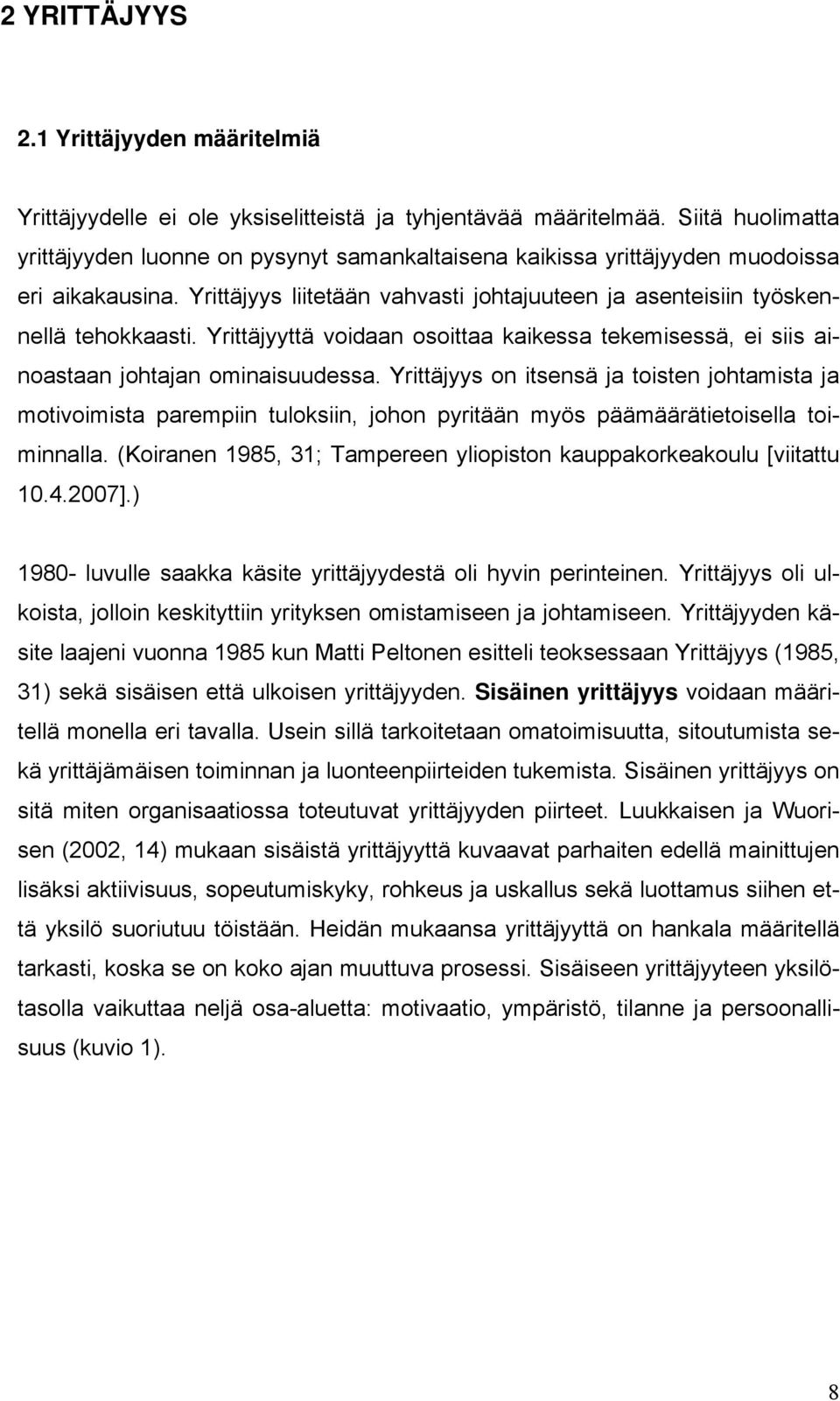 Yrittäjyyttä voidaan osoittaa kaikessa tekemisessä, ei siis ainoastaan johtajan ominaisuudessa.