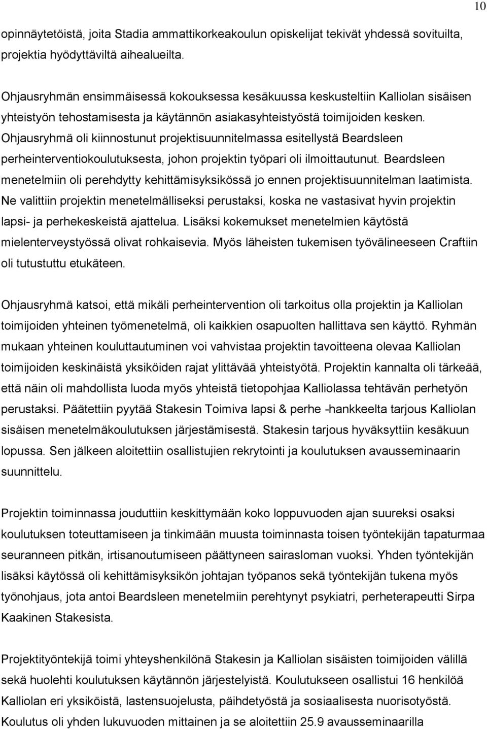 Ohjausryhmä oli kiinnostunut projektisuunnitelmassa esitellystä Beardsleen perheinterventiokoulutuksesta, johon projektin työpari oli ilmoittautunut.