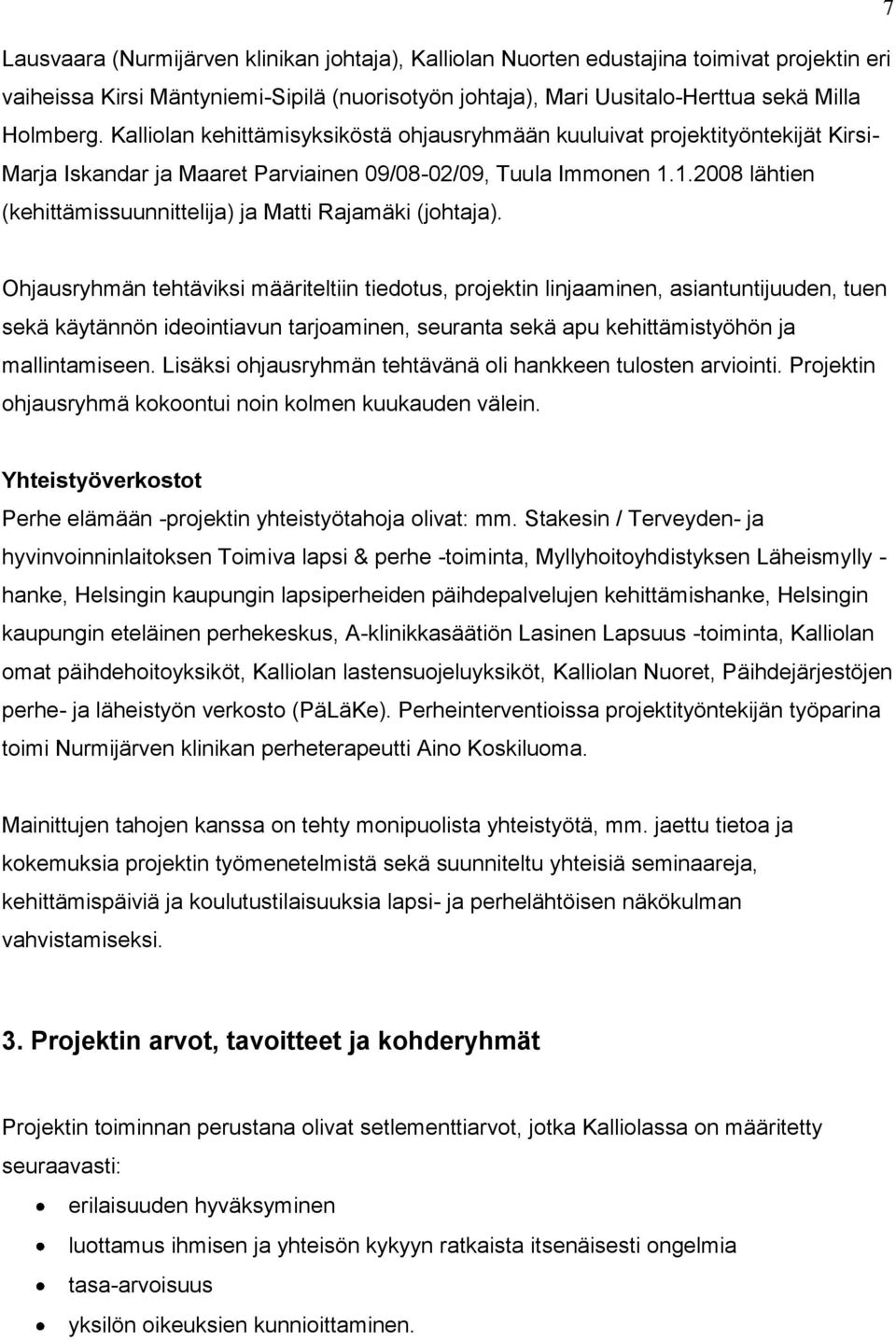 1.2008 lähtien (kehittämissuunnittelija) ja Matti Rajamäki (johtaja).