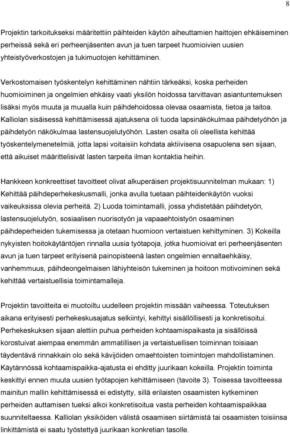 Verkostomaisen työskentelyn kehittäminen nähtiin tärkeäksi, koska perheiden huomioiminen ja ongelmien ehkäisy vaati yksilön hoidossa tarvittavan asiantuntemuksen lisäksi myös muuta ja muualla kuin