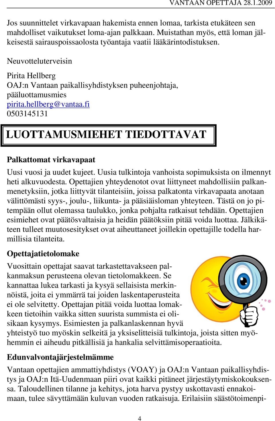 Neuvotteluterveisin Pirita Hellberg OAJ:n Vantaan paikallisyhdistyksen puheenjohtaja, pääluottamusmies pirita.hellberg@vantaa.