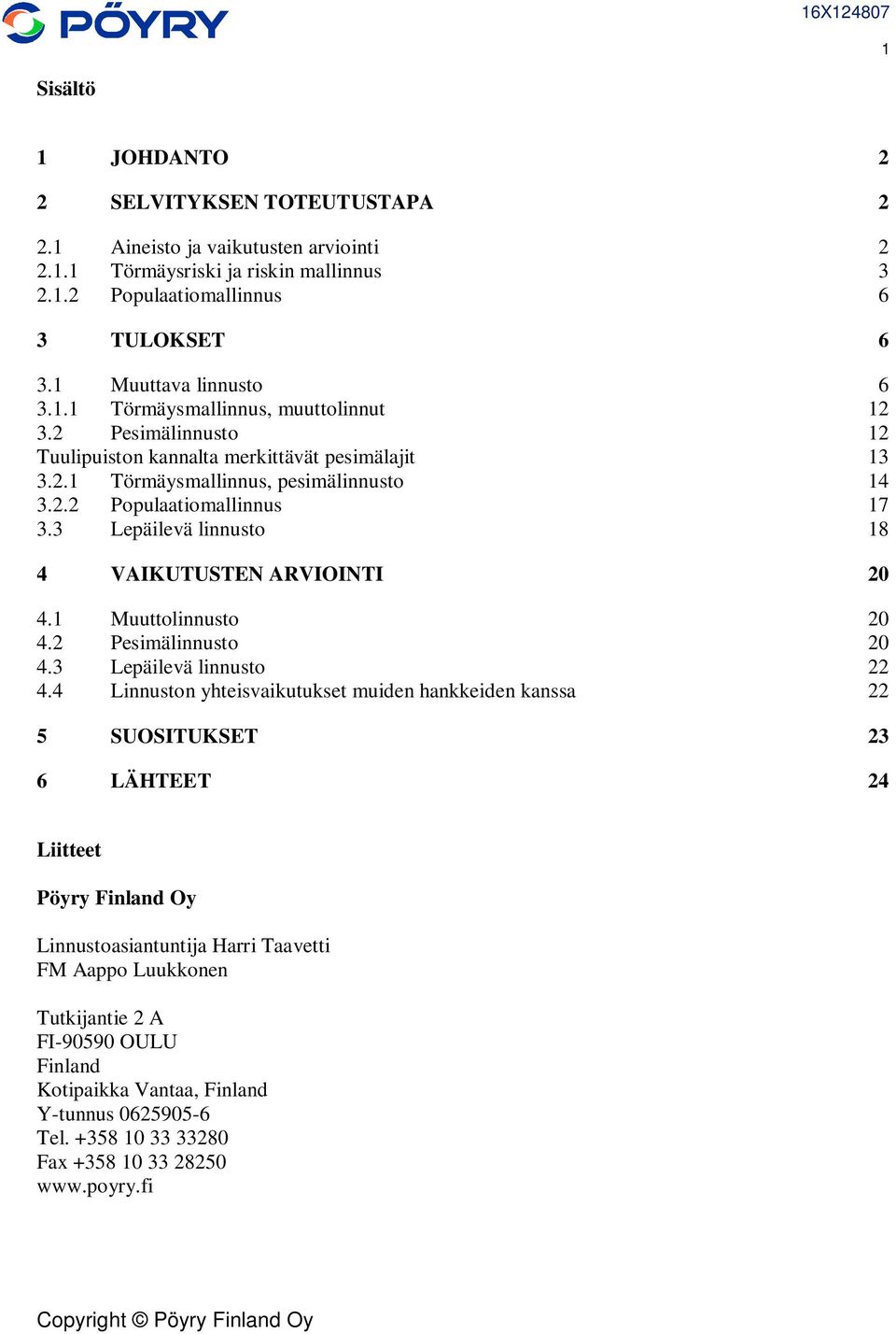 3 Lepäilevä linnusto 18 4 VAIKUTUSTEN ARVIOINTI 20 4.1 Muuttolinnusto 20 4.2 Pesimälinnusto 20 4.3 Lepäilevä linnusto 22 4.