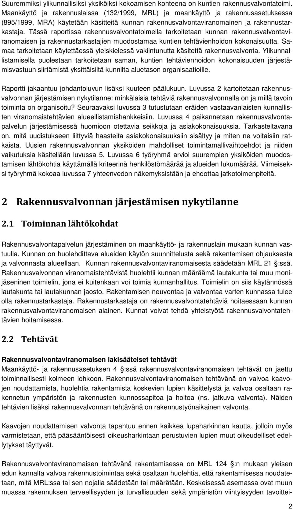 Tässä raportissa rakennusvalvontatoimella tarkoitetaan kunnan rakennusvalvontaviranomaisen ja rakennustarkastajien muodostamaa kuntien tehtävienhoidon kokonaisuutta.