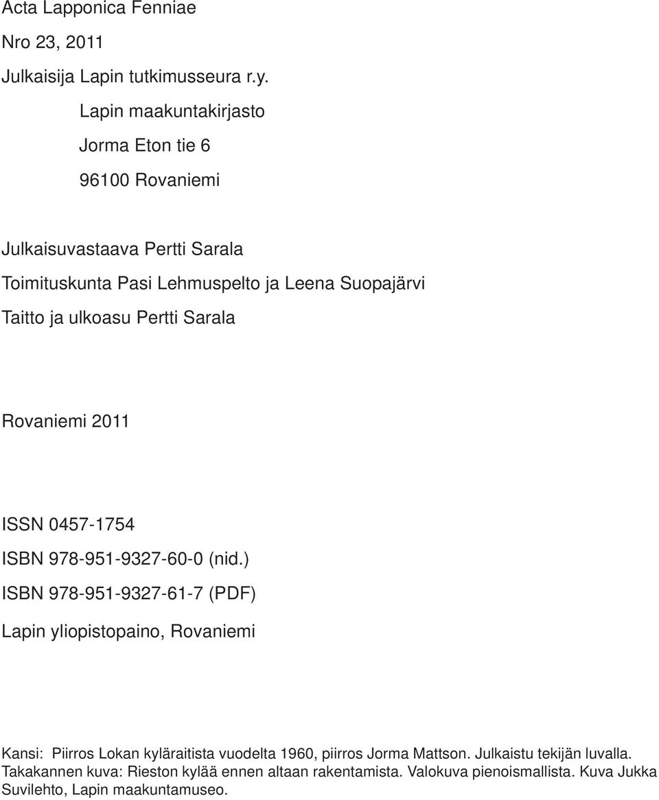 ulkoasu Pertti Sarala Rovaniemi 2011 ISSN 0457-1754 ISBN 978-951-9327-60-0 (nid.