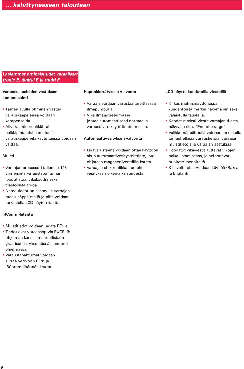 Muisti Varaajan prosessori tallentaa 128 viimeisintä varaustapahtuman lopputietoa, vikakoodia sekä tilastollista arvoa.