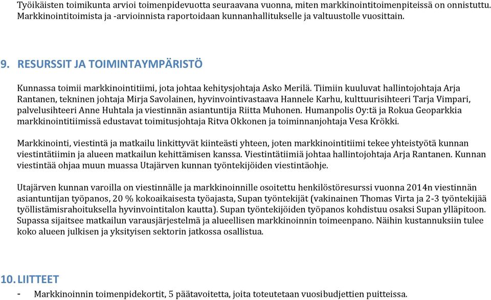 RESURSSIT JA TOIMINTAYMPÄRISTÖ Kunnassa toimii markkinointitiimi, jota johtaa kehitysjohtaja Asko Merilä.