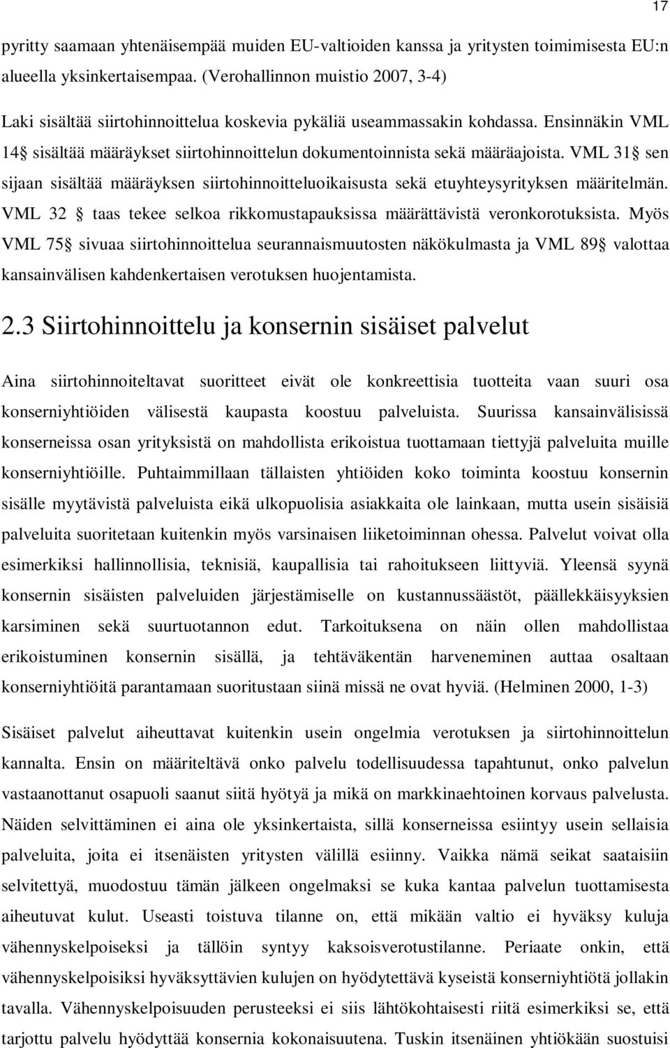 VML 31 sen sijaan sisältää määräyksen siirtohinnoitteluoikaisusta sekä etuyhteysyrityksen määritelmän. VML 32 taas tekee selkoa rikkomustapauksissa määrättävistä veronkorotuksista.