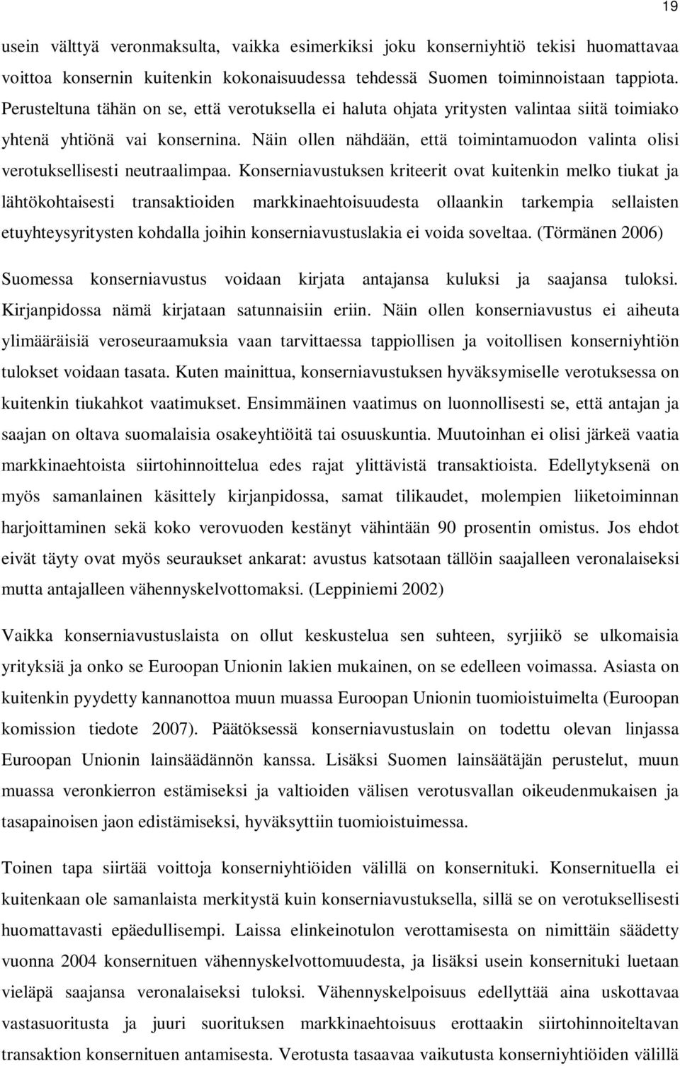 Näin ollen nähdään, että toimintamuodon valinta olisi verotuksellisesti neutraalimpaa.