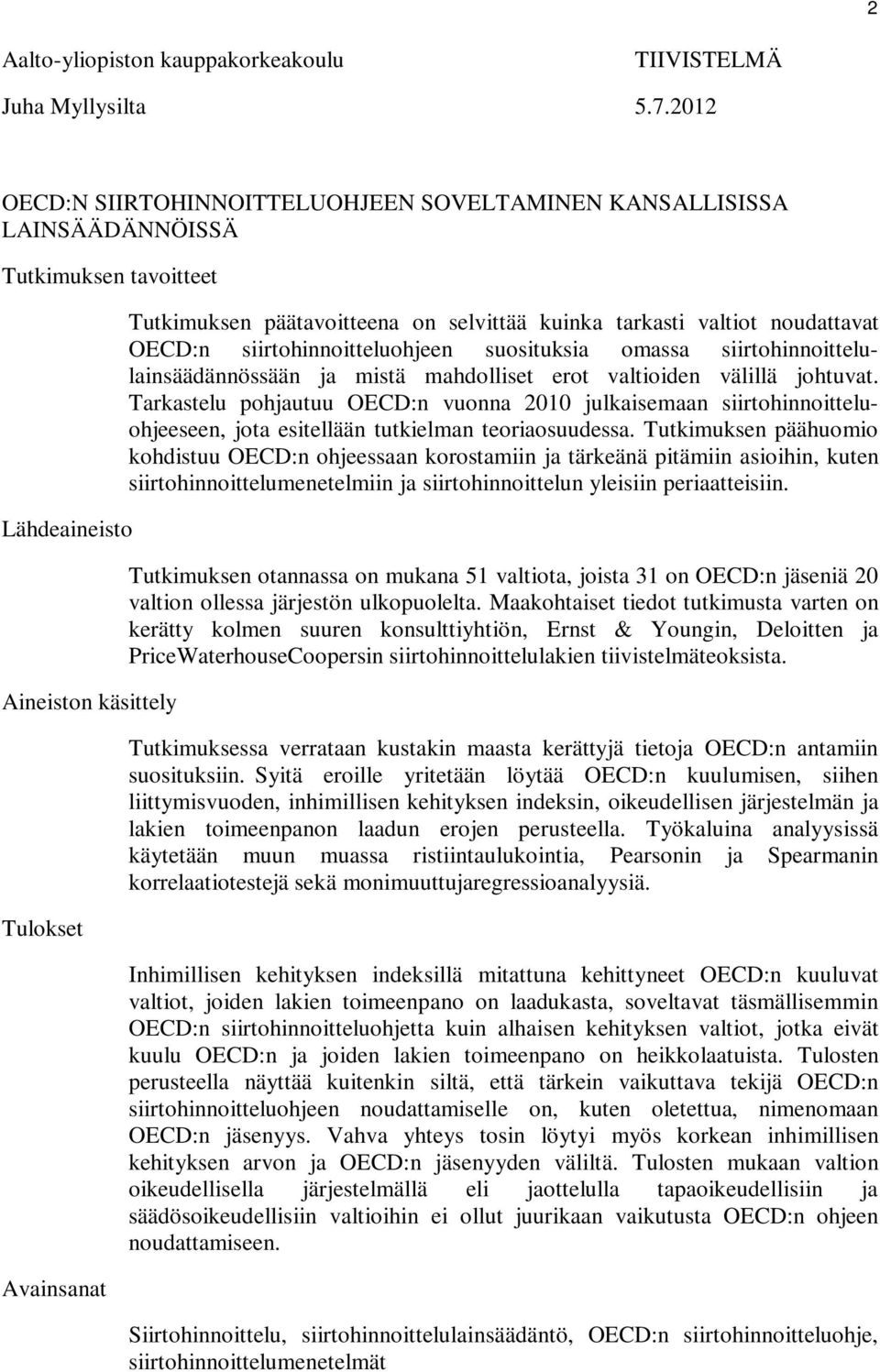 kuinka tarkasti valtiot noudattavat OECD:n siirtohinnoitteluohjeen suosituksia omassa siirtohinnoittelulainsäädännössään ja mistä mahdolliset erot valtioiden välillä johtuvat.