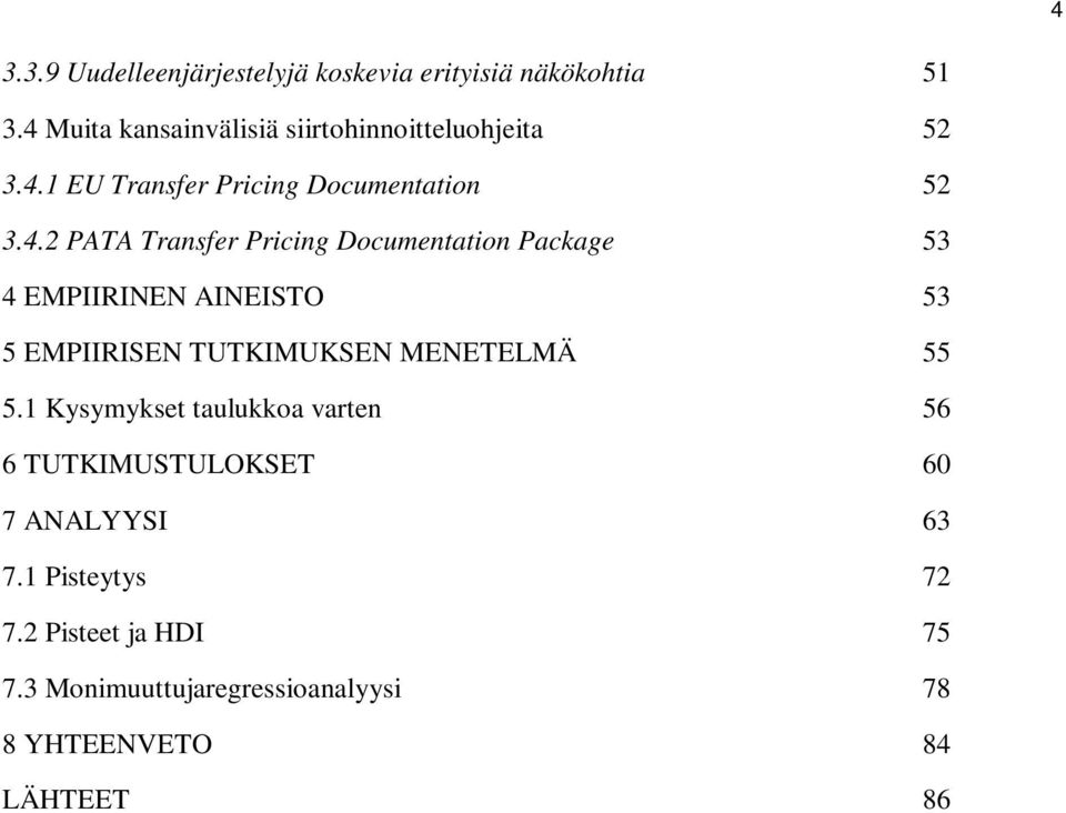 Transfer Pricing Documentation Package 53 4 EMPIIRINEN AINEISTO 53 5 EMPIIRISEN TUTKIMUKSEN MENETELMÄ 55 5.