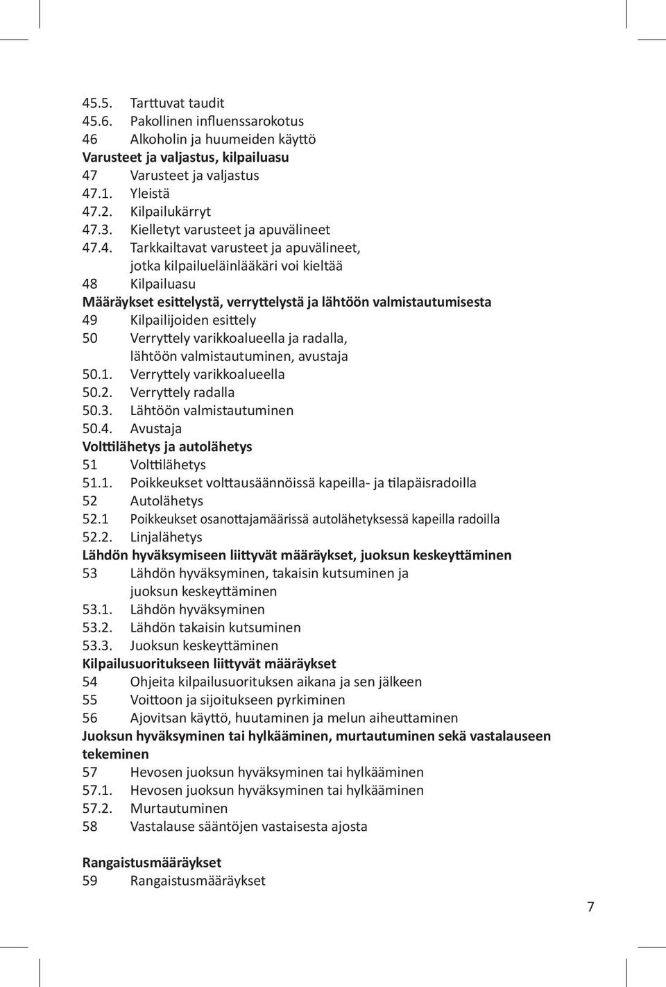 .4. Tarkkailtavat varusteet ja apuvälineet, jotka kilpailueläinlääkäri voi kieltää 48 Kilpailuasu Määräykset esittelystä, verryttelystä ja lähtöön valmistautumisesta 49 Kilpailijoiden esittely 50