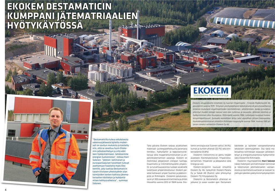 tutkimus ja neuvonta. Jätteiden käsittely ja hyödyntäminen alkoi Kuulojassa, Riihimäellä vuonna 1984.
