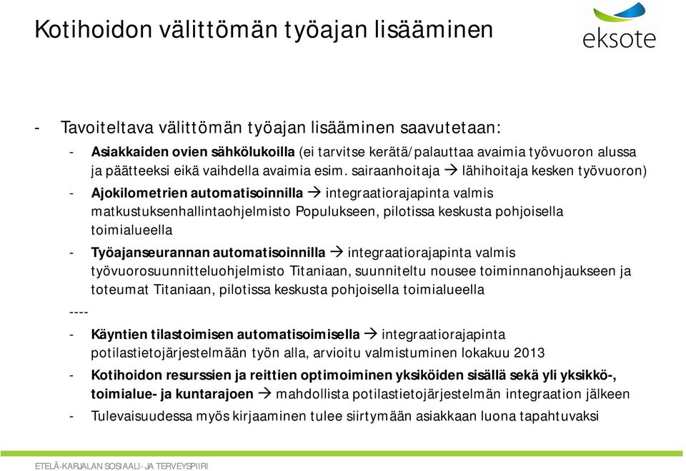 sairaanhoitaja lähihoitaja kesken työvuoron) - Ajokilometrien automatisoinnilla integraatiorajapinta valmis matkustuksenhallintaohjelmisto Populukseen, pilotissa keskusta pohjoisella toimialueella -