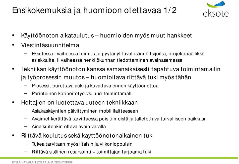 riittävä tuki myös tähän Prosessit purettava auki ja kuvattava ennen käyttöönottoa Perinteinen kotihoitotyö vs.