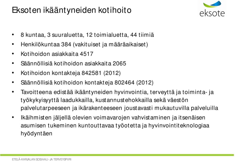 hyvinvointia, terveyttä ja toiminta- ja työkykyisyyttä laadukkailla, kustannustehokkailla sekä väestön palvelutarpeeseen ja ikärakenteeseen joustavasti