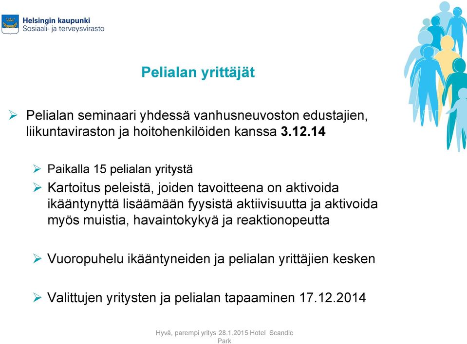 14 Paikalla 15 pelialan yritystä Kartoitus peleistä, joiden tavoitteena on aktivoida ikääntynyttä