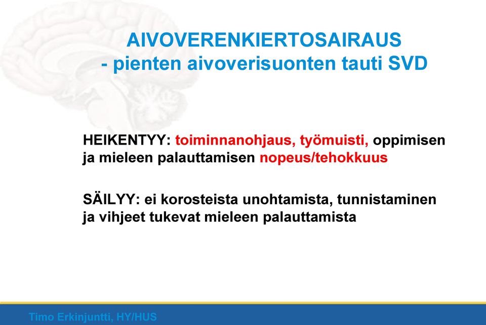 palauttamisen nopeus/tehokkuus SÄILYY: ei korosteista