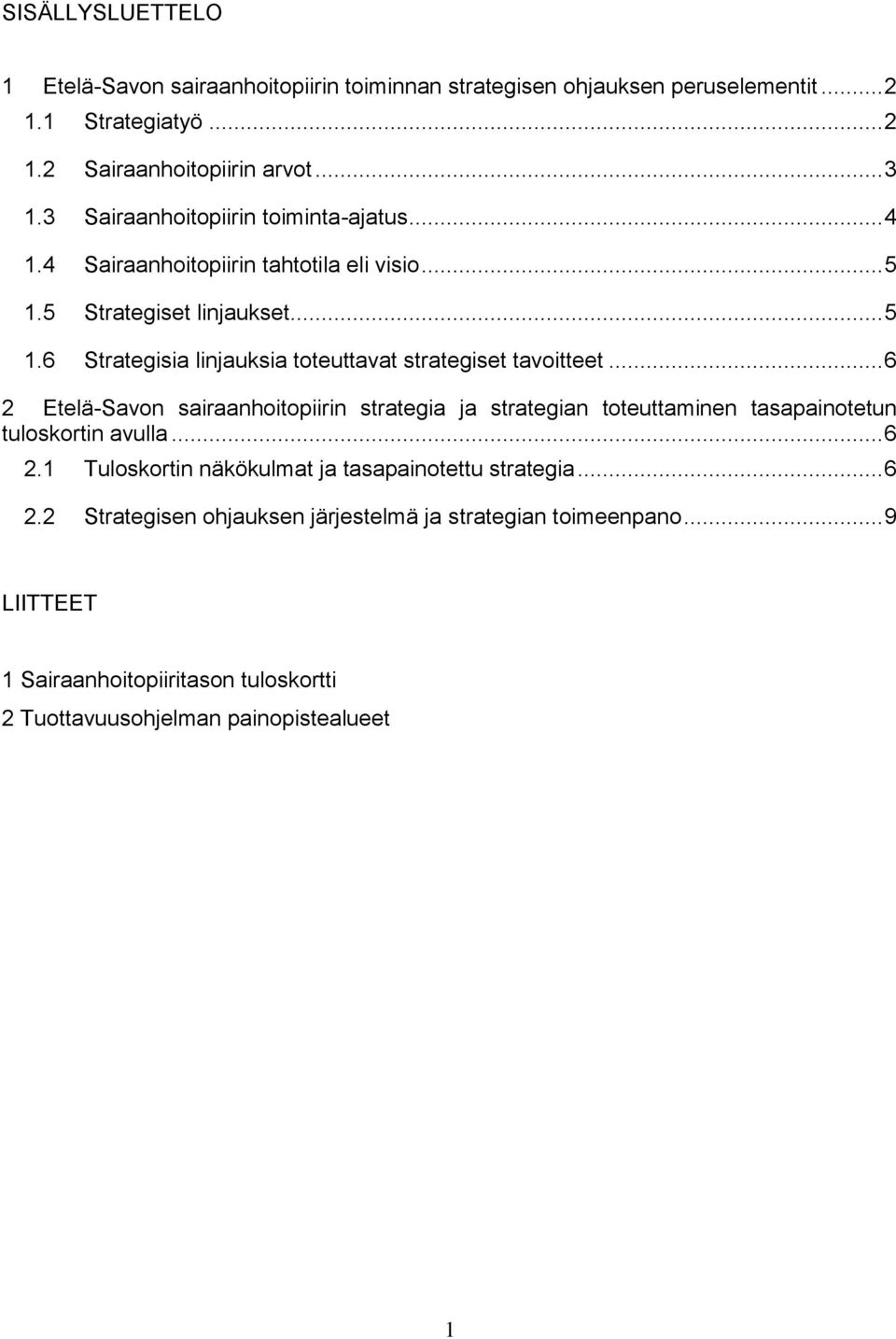 .. 6 2 Etelä-Savon sairaanhoitopiirin strategia ja strategian toteuttaminen tasapainotetun tuloskortin avulla... 6 2.1 Tuloskortin näkökulmat ja tasapainotettu strategia.