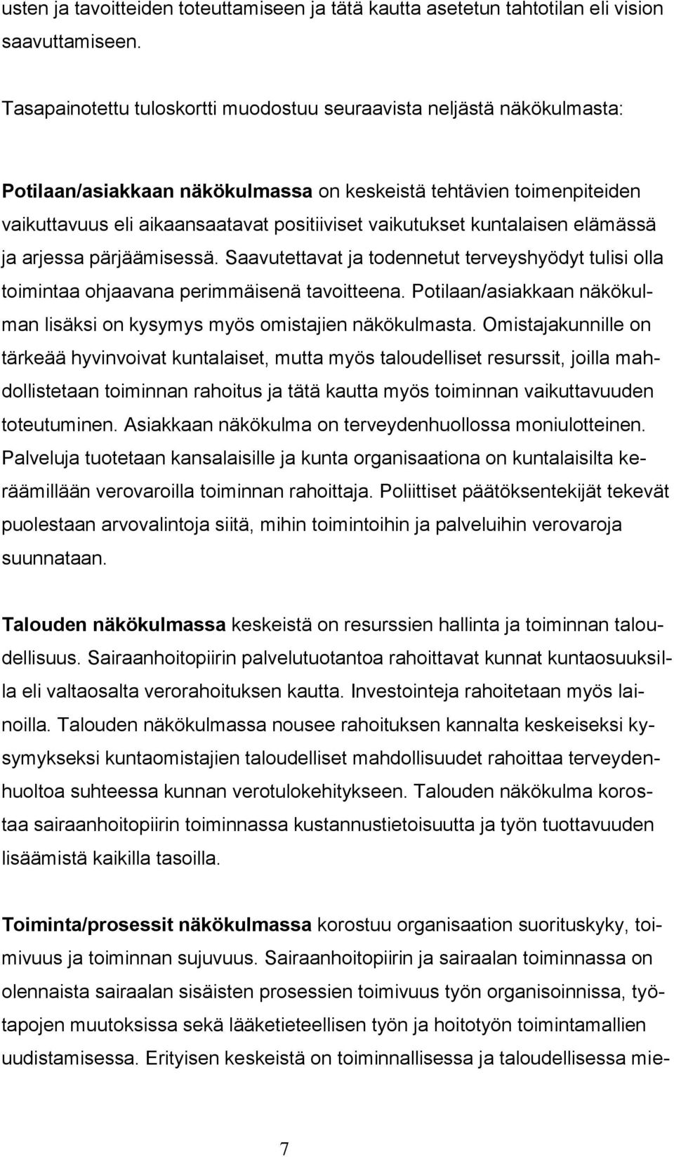 kuntalaisen elämässä ja arjessa pärjäämisessä. Saavutettavat ja todennetut terveyshyödyt tulisi olla toimintaa ohjaavana perimmäisenä tavoitteena.