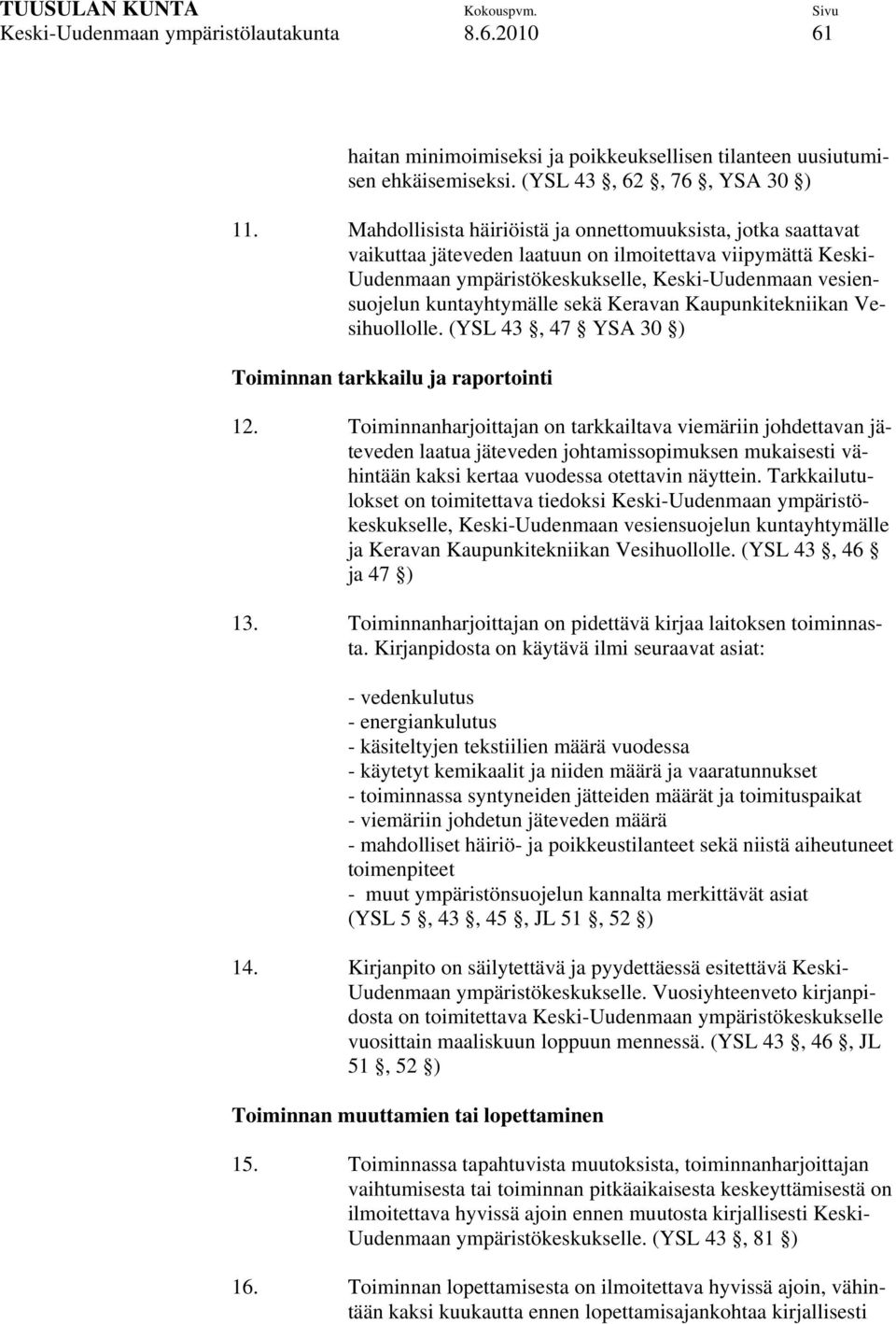 kuntayhtymälle sekä Keravan Kaupunkitekniikan Vesihuollolle. (YSL 43, 47 YSA 30 ) Toiminnan tarkkailu ja raportointi 12.