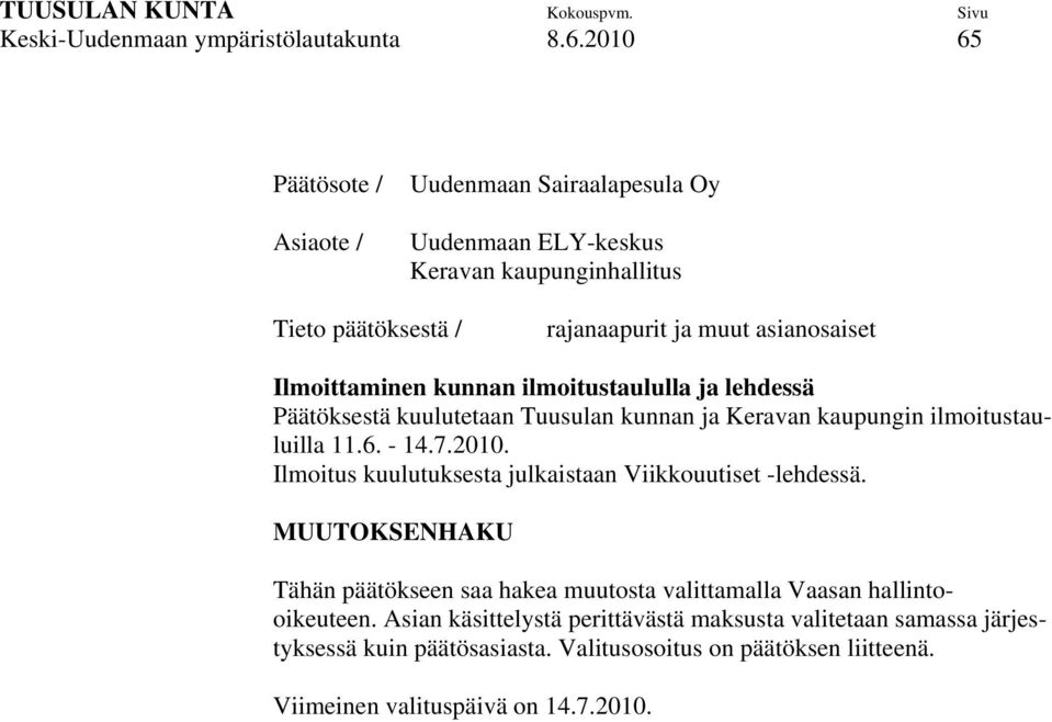 Ilmoittaminen kunnan ilmoitustaululla ja lehdessä Päätöksestä kuulutetaan Tuusulan kunnan ja Keravan kaupungin ilmoitustauluilla 11.6. - 14.7.2010.