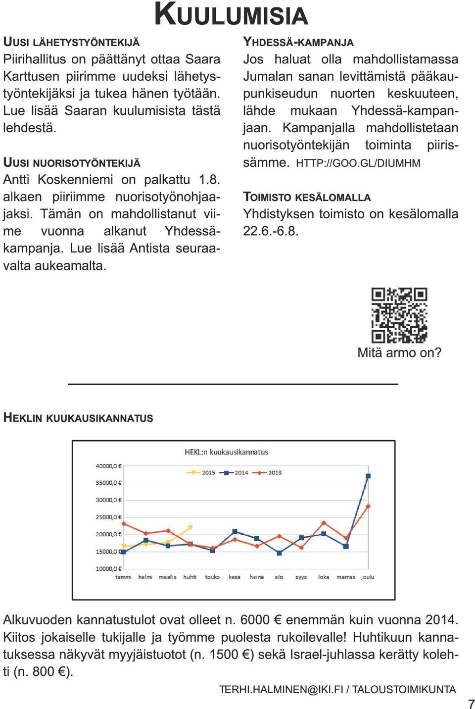 Lue lisää Antista seuraavalta aukeamalta. HDESSÄ KAMPANJA Jos haluat olla mahdollistamassa Jumalan sanan levittämistä pääkaupunkiseudun nuorten keskuuteen, lähde mukaan Yhdessä-kampanjaan.