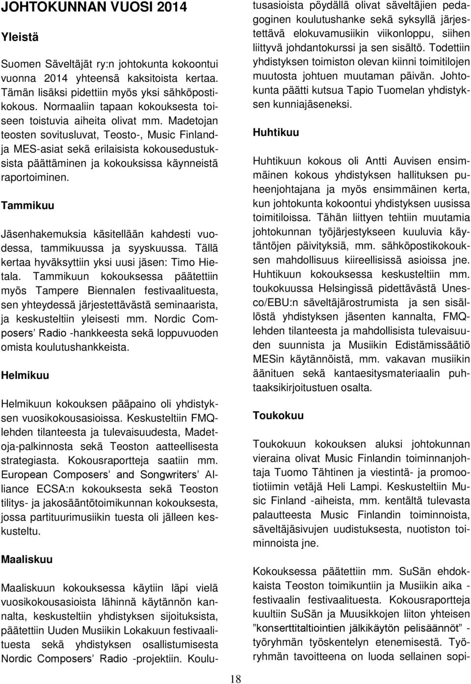 Madetojan teosten sovitusluvat, Teosto-, Music Finlandja MES-asiat sekä erilaisista kokousedustuksista päättäminen ja kokouksissa käynneistä raportoiminen.