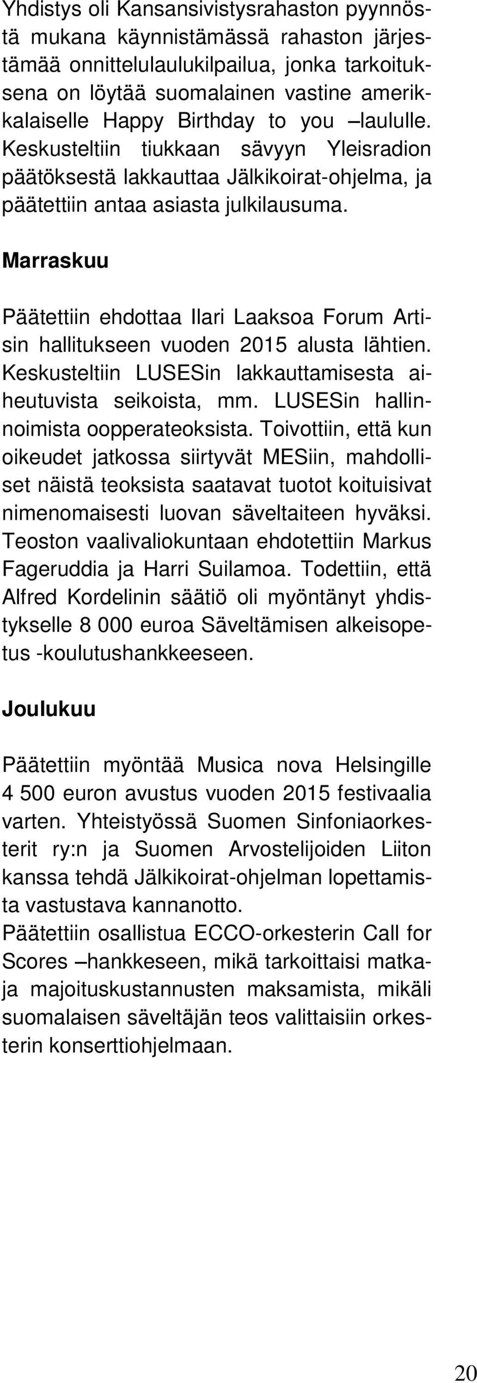 Marraskuu Päätettiin ehdottaa Ilari Laaksoa Forum Artisin hallitukseen vuoden 2015 alusta lähtien. Keskusteltiin LUSESin lakkauttamisesta aiheutuvista seikoista, mm.
