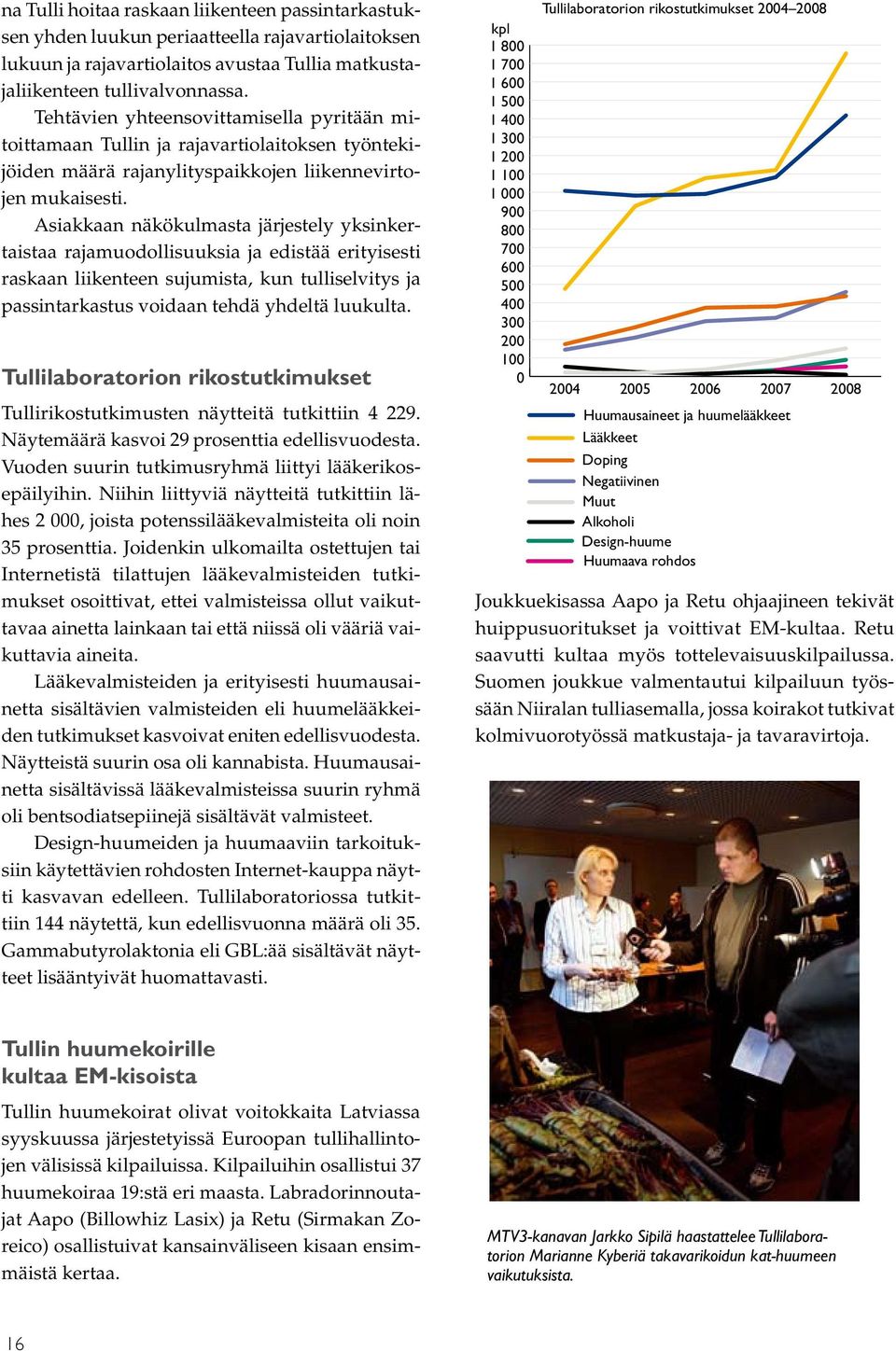 Asiakkaan näkökulmasta järjestely yksinkertaistaa rajamuodollisuuksia ja edistää erityisesti raskaan liikenteen sujumista, kun tulliselvitys ja passintarkastus voidaan tehdä yhdeltä luukulta.