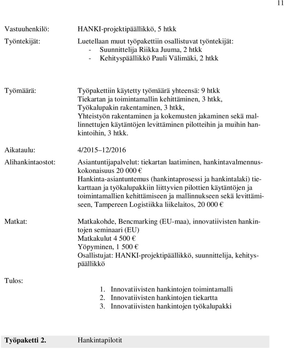mallinnettujen käytäntöjen levittäminen pilotteihin ja muihin hankintoihin, 3 htkk.