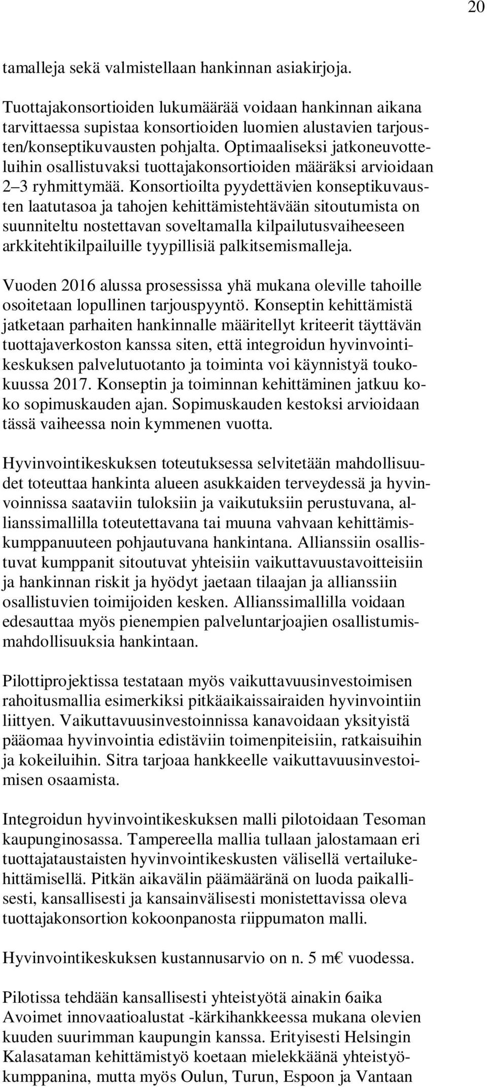 Optimaaliseksi jatkoneuvotteluihin osallistuvaksi tuottajakonsortioiden määräksi arvioidaan 2 3 ryhmittymää.