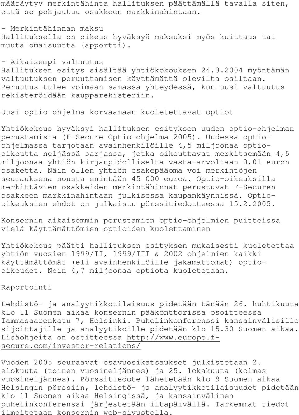 2004 myöntämän valtuutuksen peruuttamisen käyttämättä olevilta osiltaan. Peruutus tulee voimaan samassa yhteydessä, kun uusi valtuutus rekisteröidään kaupparekisteriin.