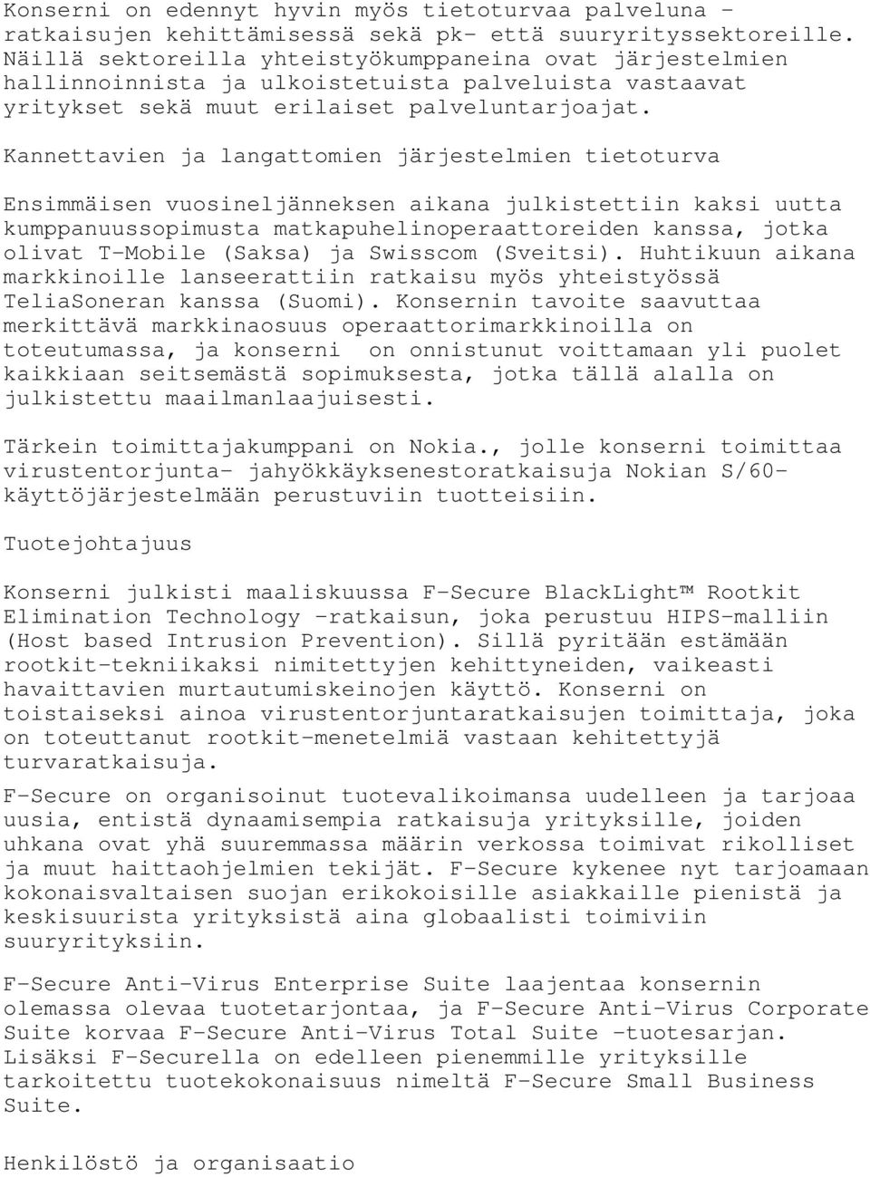 Kannettavien ja langattomien järjestelmien tietoturva Ensimmäisen vuosineljänneksen aikana julkistettiin kaksi uutta kumppanuussopimusta matkapuhelinoperaattoreiden kanssa, jotka olivat T-Mobile