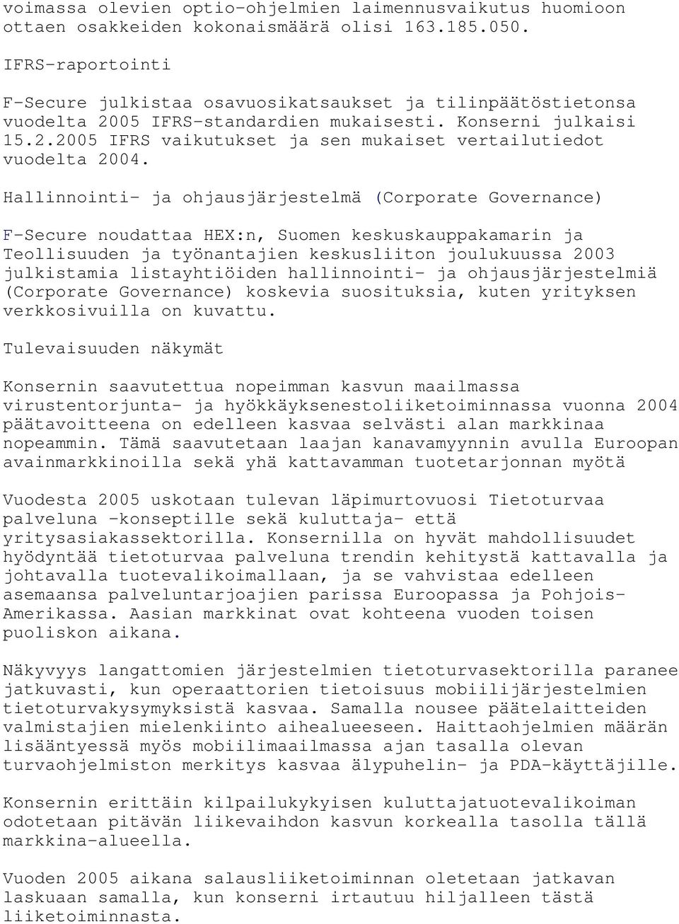 Hallinnointi- ja ohjausjärjestelmä (Corporate Governance) F-Secure noudattaa HEX:n, Suomen keskuskauppakamarin ja Teollisuuden ja työnantajien keskusliiton joulukuussa 2003 julkistamia listayhtiöiden