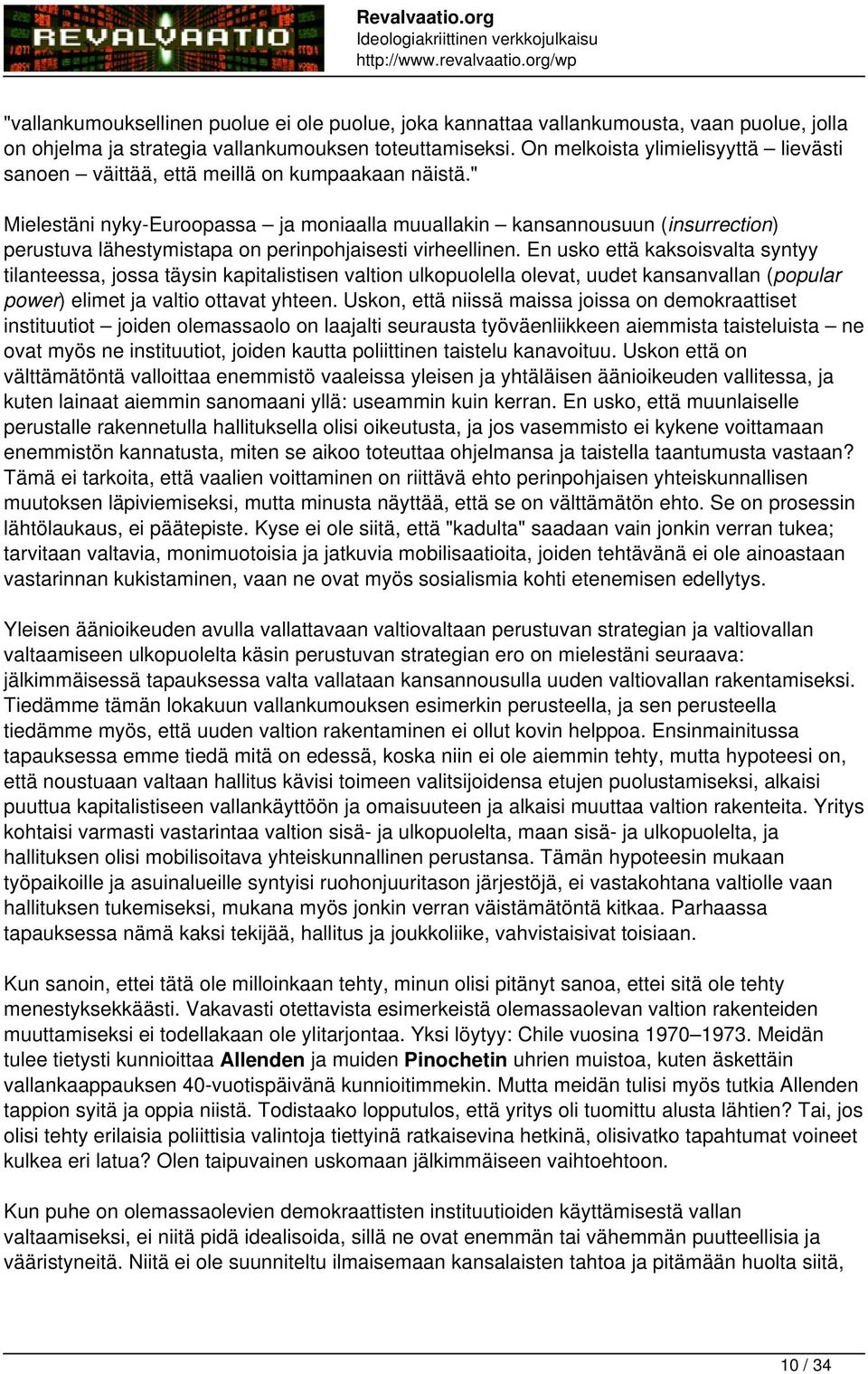 " Mielestäni nyky-euroopassa ja moniaalla muuallakin kansannousuun (insurrection) perustuva lähestymistapa on perinpohjaisesti virheellinen.