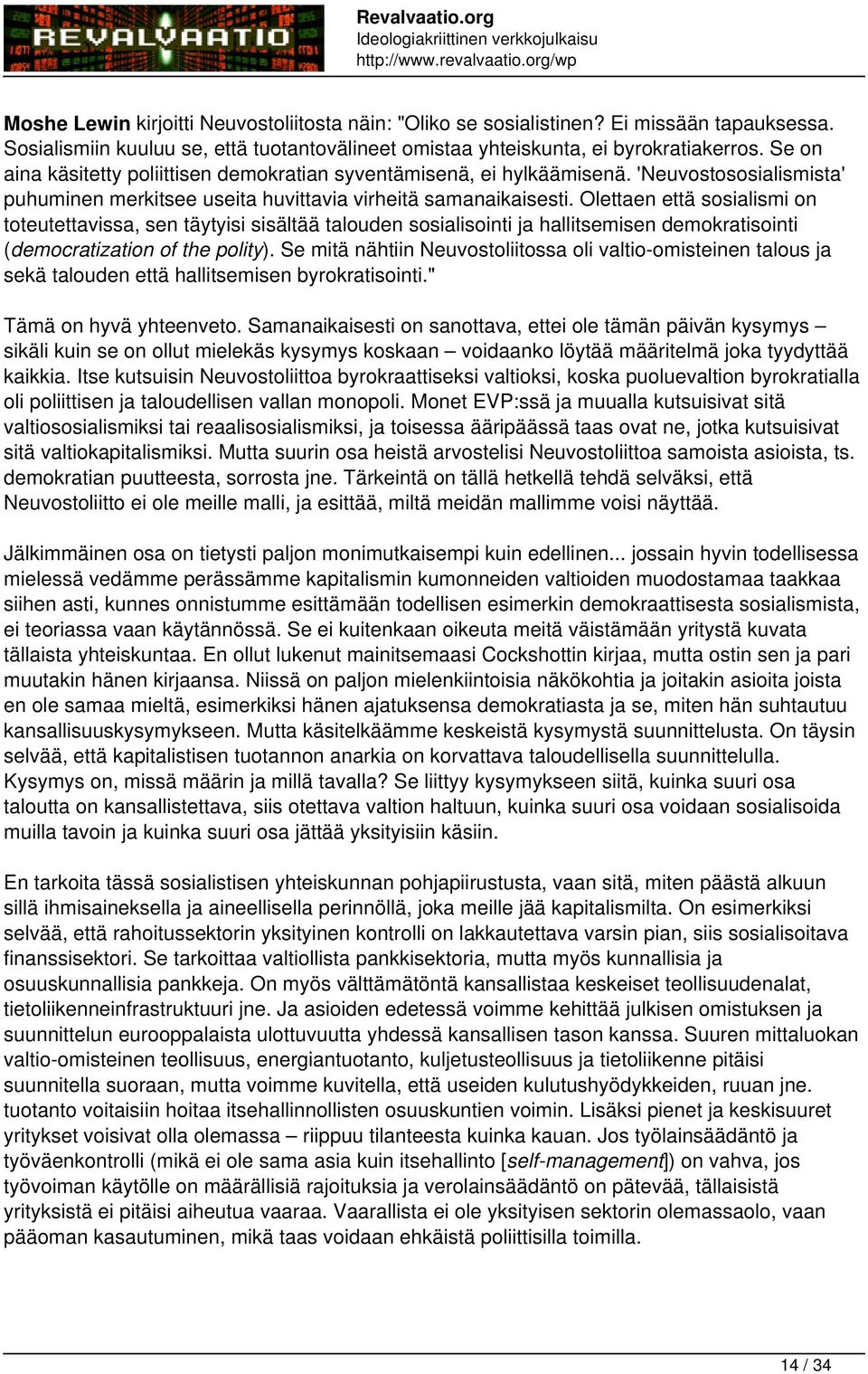 Olettaen että sosialismi on toteutettavissa, sen täytyisi sisältää talouden sosialisointi ja hallitsemisen demokratisointi (democratization of the polity).