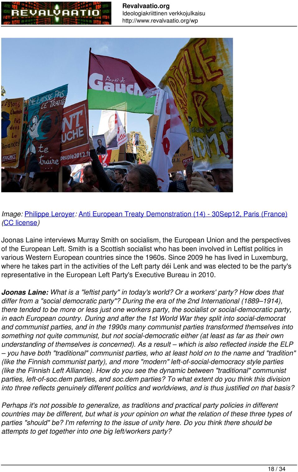 Since 2009 he has lived in Luxemburg, where he takes part in the activities of the Left party déi Lenk and was elected to be the party's representative in the European Left Party's Executive Bureau