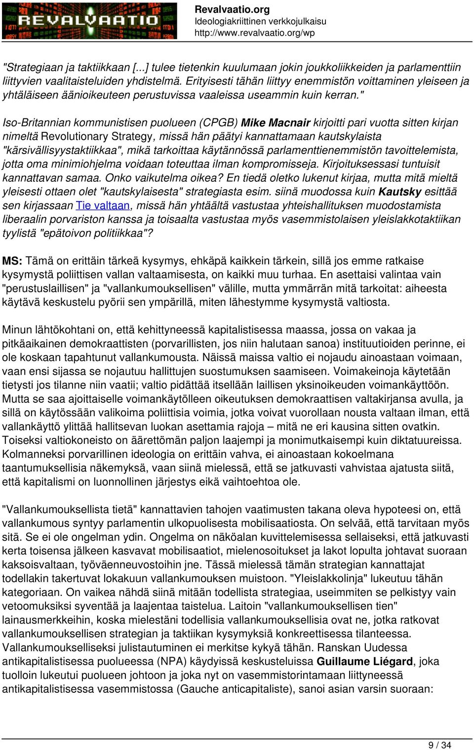 " Iso-Britannian kommunistisen puolueen (CPGB) Mike Macnair kirjoitti pari vuotta sitten kirjan nimeltä Revolutionary Strategy, missä hän päätyi kannattamaan kautskylaista "kärsivällisyystaktiikkaa",