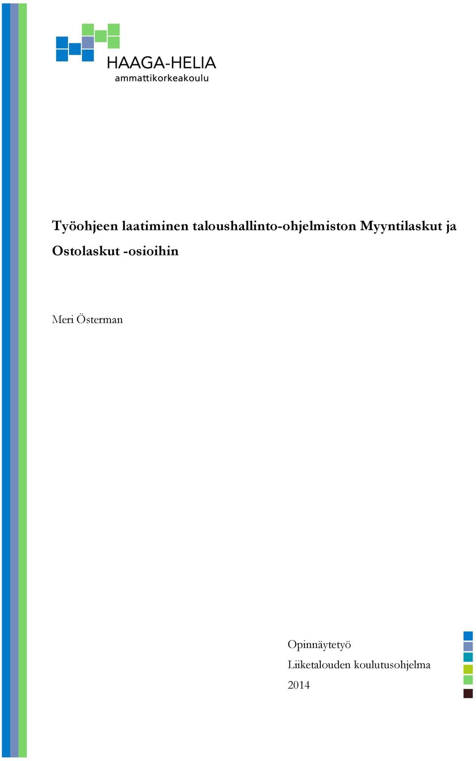 Myyntilaskut ja Ostolaskut -osioihin