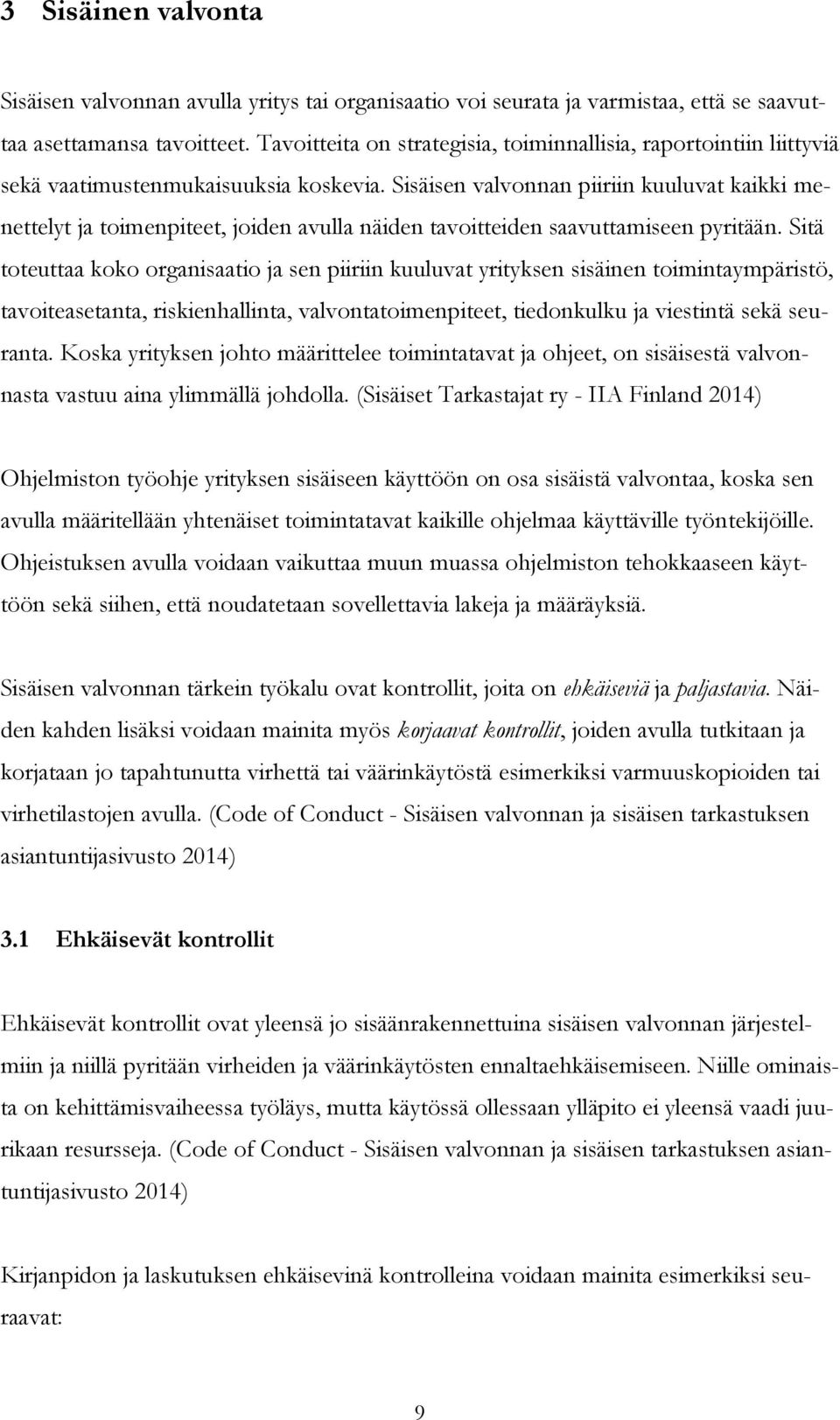 Sisäisen valvonnan piiriin kuuluvat kaikki menettelyt ja toimenpiteet, joiden avulla näiden tavoitteiden saavuttamiseen pyritään.