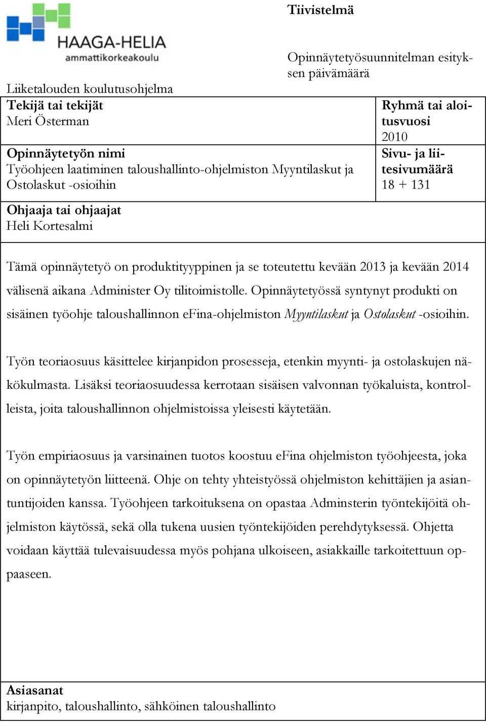 kevään 2014 välisenä aikana Administer Oy tilitoimistolle. Opinnäytetyössä syntynyt produkti on sisäinen työohje taloushallinnon efina-ohjelmiston Myyntilaskut ja Ostolaskut -osioihin.