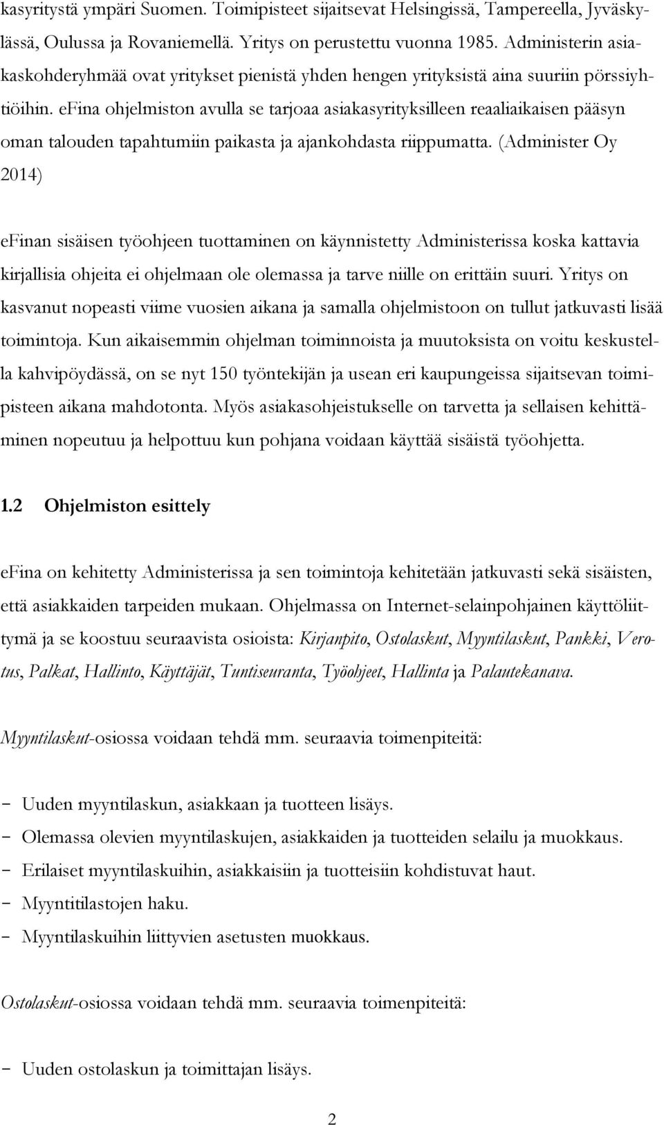 efina ohjelmiston avulla se tarjoaa asiakasyrityksilleen reaaliaikaisen pääsyn oman talouden tapahtumiin paikasta ja ajankohdasta riippumatta.